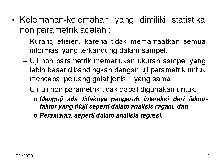  • Kelemahan-kelemahan yang dimiliki statistika non parametrik adalah : – Kurang efisien, karena