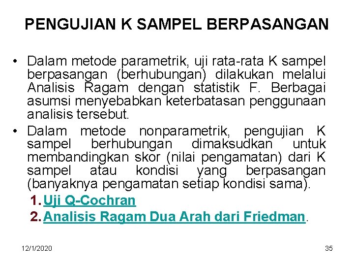 PENGUJIAN K SAMPEL BERPASANGAN • Dalam metode parametrik, uji rata-rata K sampel berpasangan (berhubungan)