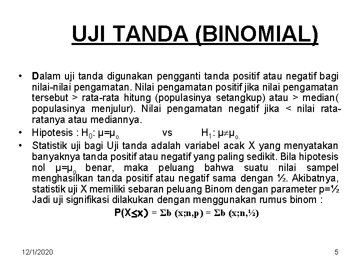 UJI TANDA (BINOMIAL) • Dalam uji tanda digunakan pengganti tanda positif atau negatif bagi