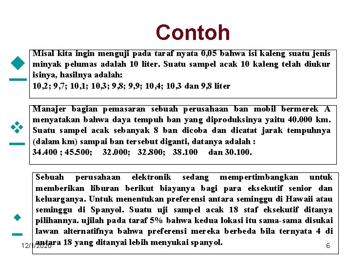 Contoh Misal kita ingin menguji pada taraf nyata 0, 05 bahwa isi kaleng suatu