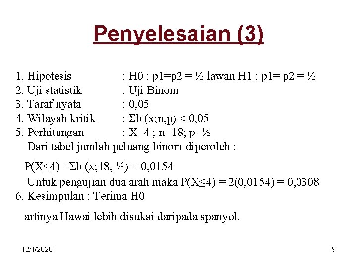 Penyelesaian (3) 1. Hipotesis : H 0 : p 1=p 2 = ½ lawan