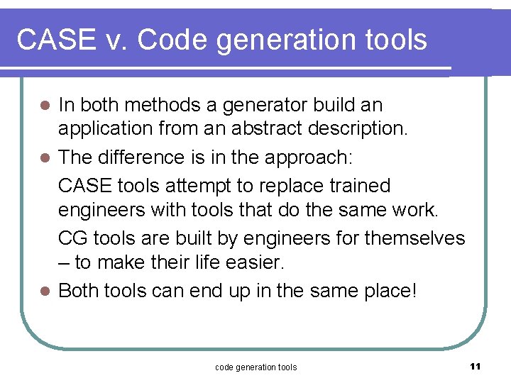 CASE v. Code generation tools In both methods a generator build an application from