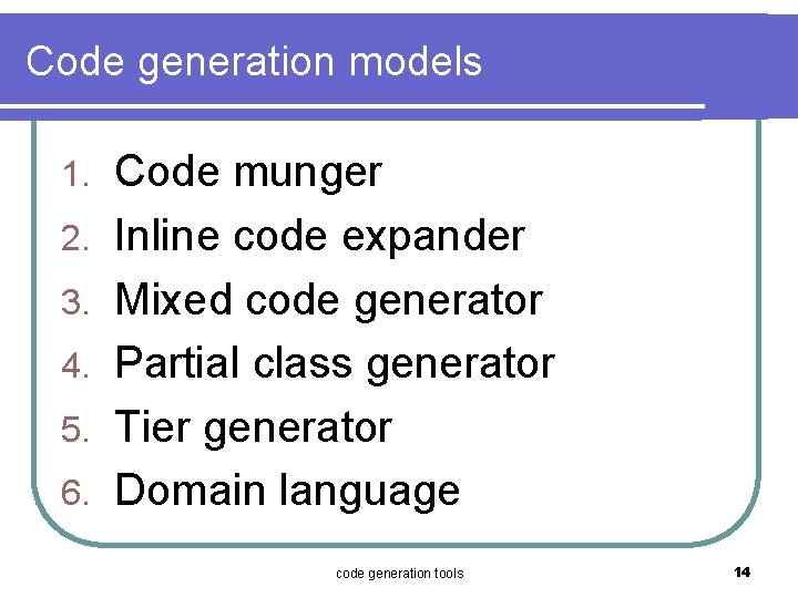 Code generation models 1. 2. 3. 4. 5. 6. Code munger Inline code expander