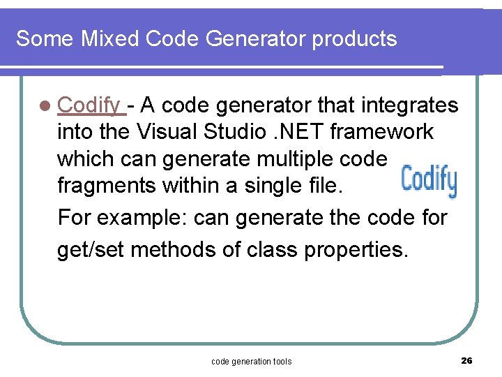 Some Mixed Code Generator products l Codify - A code generator that integrates into