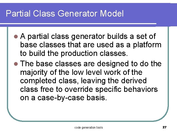 Partial Class Generator Model l A partial class generator builds a set of base