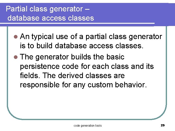 Partial class generator – database access classes l An typical use of a partial