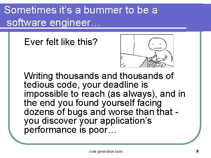 Sometimes it’s a bummer to be a software engineer… Ever felt like this? Writing