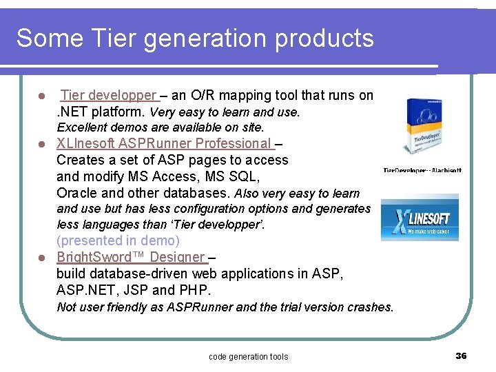Some Tier generation products l Tier developper – an O/R mapping tool that runs