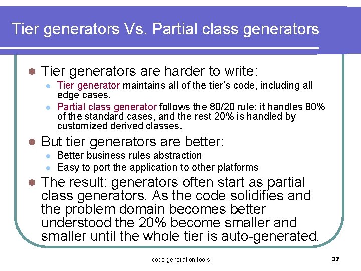 Tier generators Vs. Partial class generators l Tier generators are harder to write: l