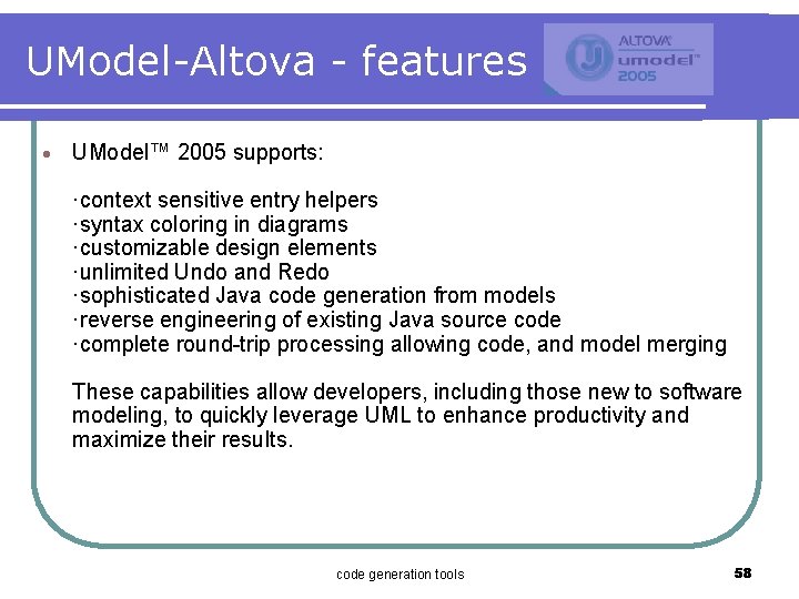 UModel-Altova - features · UModel™ 2005 supports: ·context sensitive entry helpers ·syntax coloring in