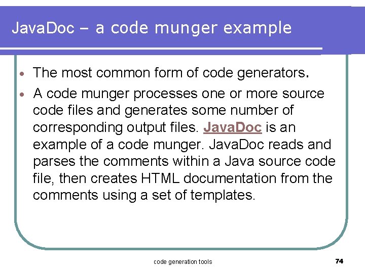 Java. Doc – a code munger example The most common form of code generators.
