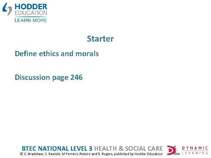 Starter Define ethics and morals Discussion page 246 BTEC NATIONAL LEVEL 3 HEALTH &