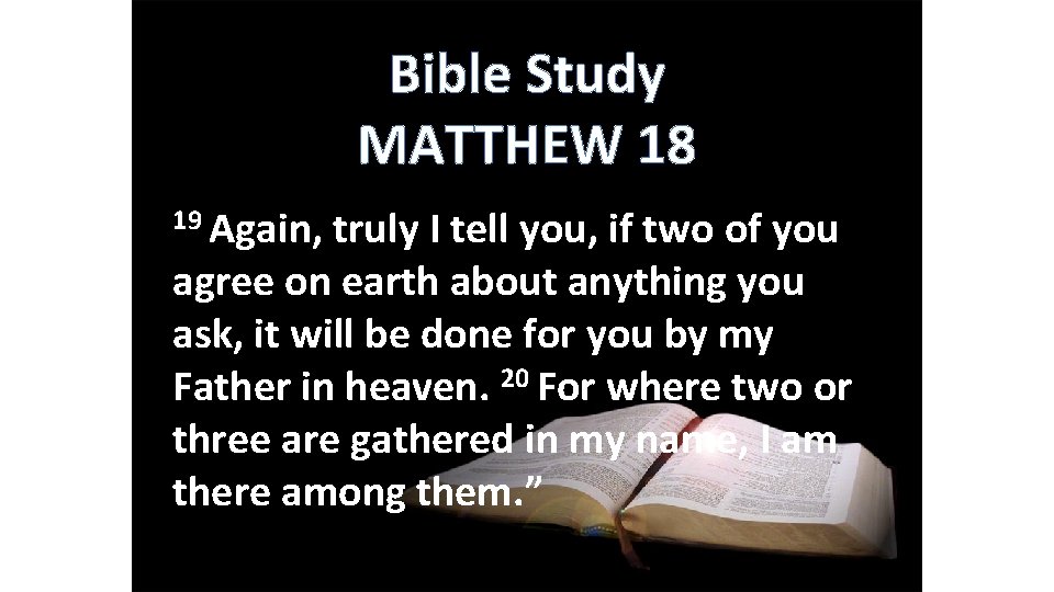 Bible Study MATTHEW 18 19 Again, truly I tell you, if two of you