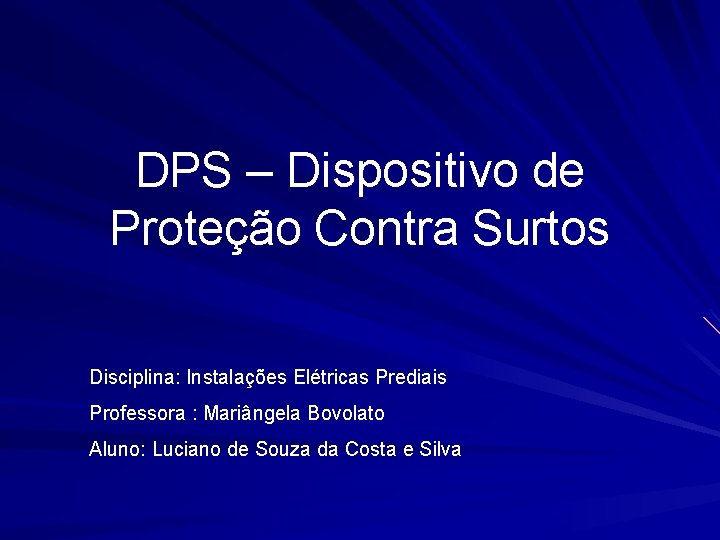 DPS – Dispositivo de Proteção Contra Surtos Disciplina: Instalações Elétricas Prediais Professora : Mariângela