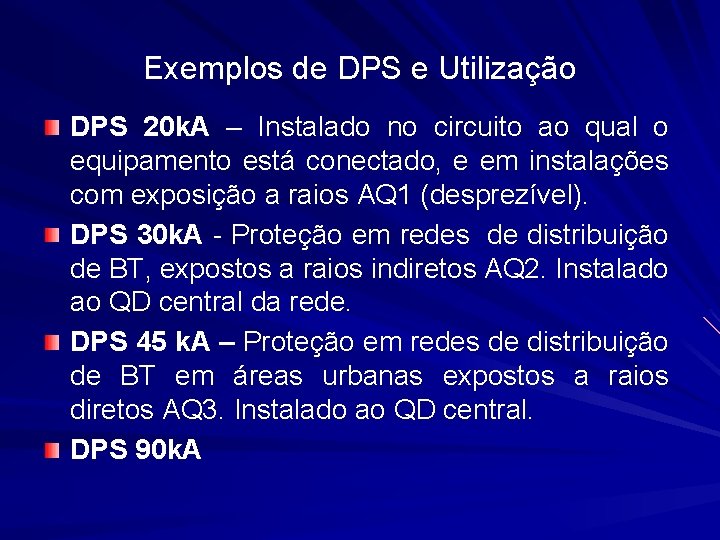 Exemplos de DPS e Utilização DPS 20 k. A – Instalado no circuito ao