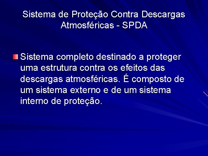 Sistema de Proteção Contra Descargas Atmosféricas - SPDA Sistema completo destinado a proteger uma