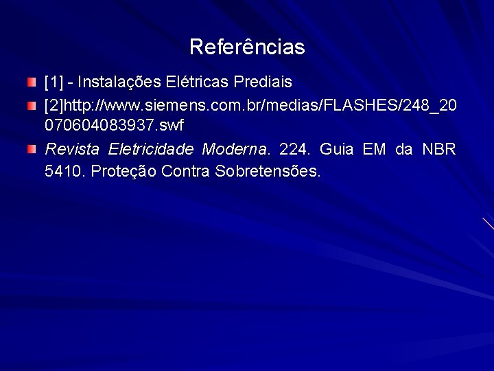 Referências [1] - Instalações Elétricas Prediais [2]http: //www. siemens. com. br/medias/FLASHES/248_20 070604083937. swf Revista