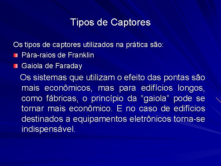 Tipos de Captores Os tipos de captores utilizados na prática são: Pára-raios de Franklin