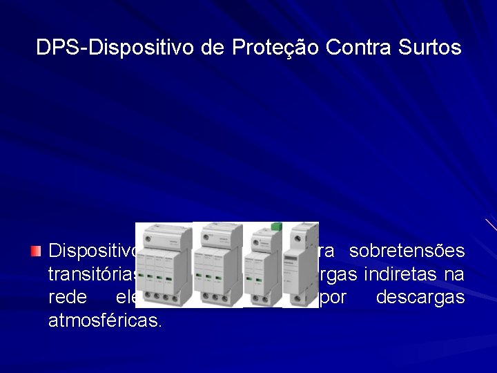 DPS-Dispositivo de Proteção Contra Surtos Dispositivo de proteção contra sobretensões transitórias, anulando as descargas