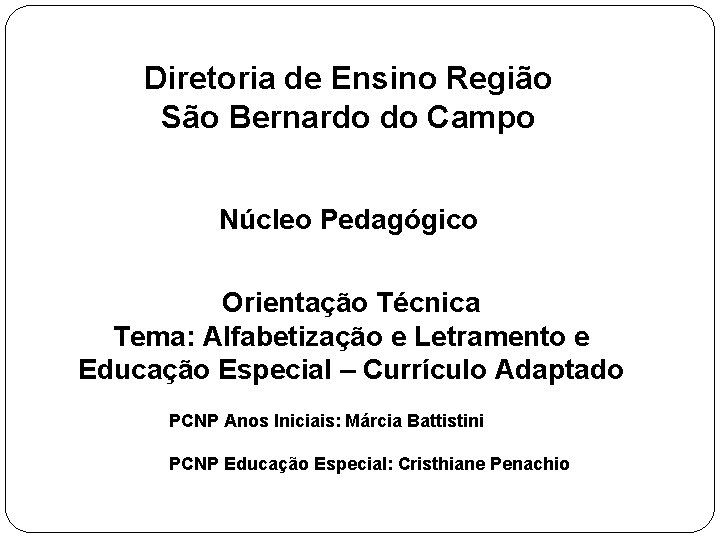 Diretoria de Ensino Região São Bernardo do Campo Núcleo Pedagógico Orientação Técnica Tema: Alfabetização