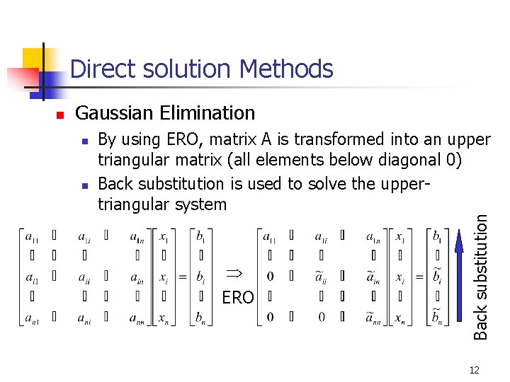 Direct solution Methods Gaussian Elimination n n By using ERO, matrix A is transformed Direct solution Methods Gaussian Elimination n n By using ERO, matrix A is transformed