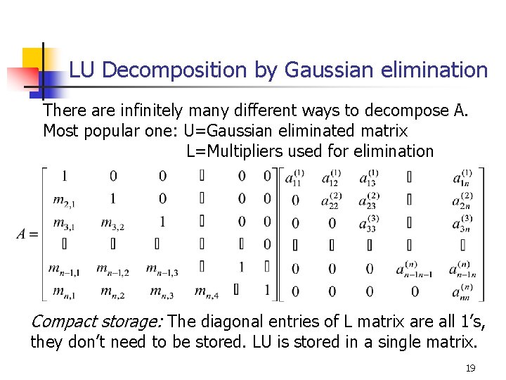 LU Decomposition by Gaussian elimination There are infinitely many different ways to decompose A. LU Decomposition by Gaussian elimination There are infinitely many different ways to decompose A.