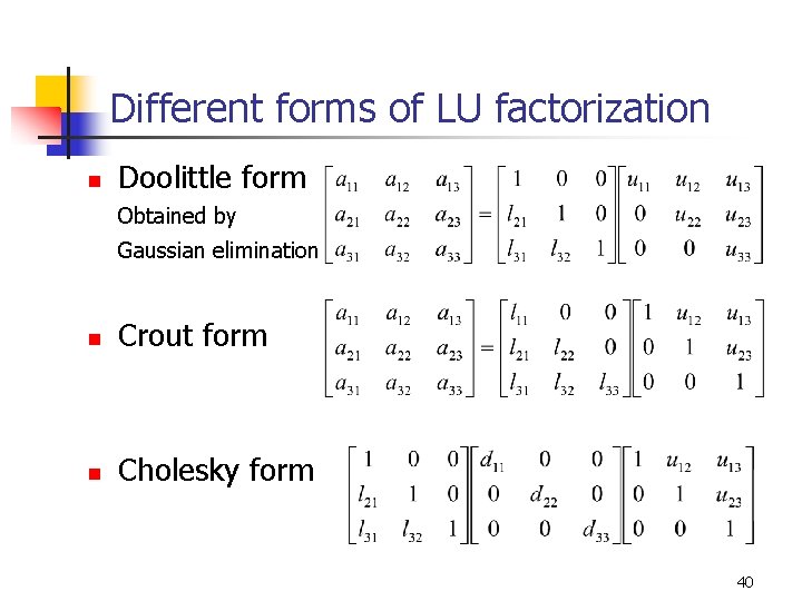 Different forms of LU factorization n Doolittle form Obtained by Gaussian elimination n Crout Different forms of LU factorization n Doolittle form Obtained by Gaussian elimination n Crout