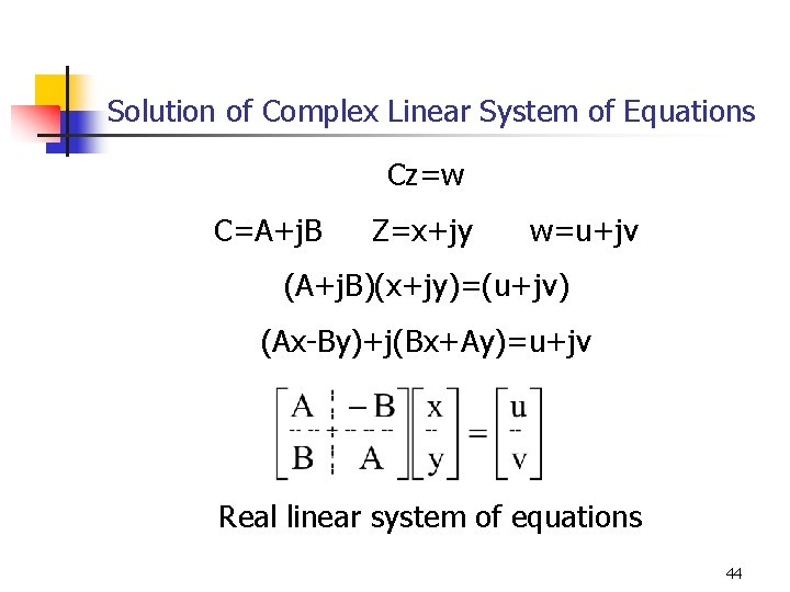 Solution of Complex Linear System of Equations Cz=w C=A+j. B Z=x+jy w=u+jv (A+j. B)(x+jy)=(u+jv) Solution of Complex Linear System of Equations Cz=w C=A+j. B Z=x+jy w=u+jv (A+j. B)(x+jy)=(u+jv)