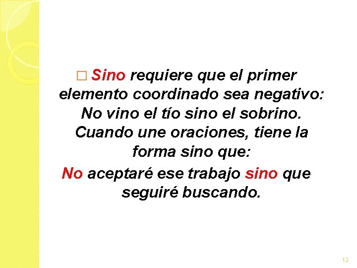 � Sino requiere que el primer elemento coordinado sea negativo: No vino el tío