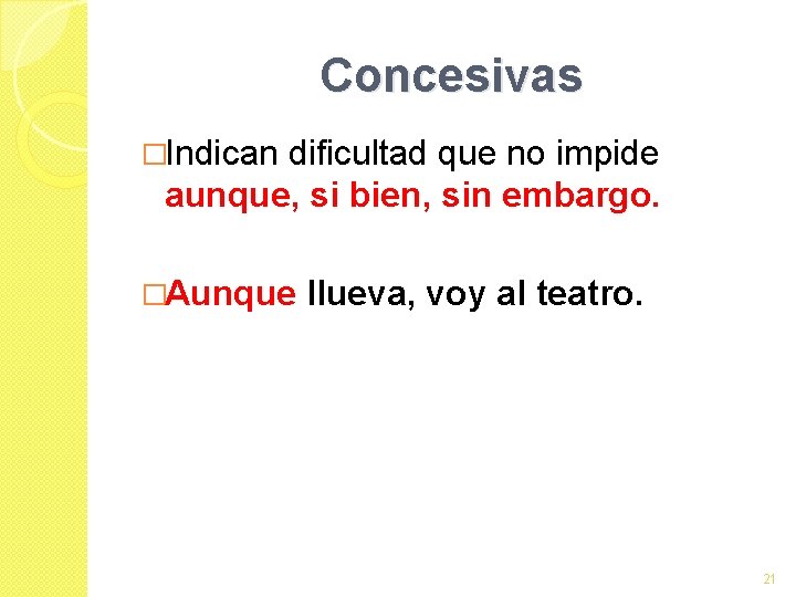 Concesivas �Indican dificultad que no impide aunque, si bien, sin embargo. �Aunque llueva, voy