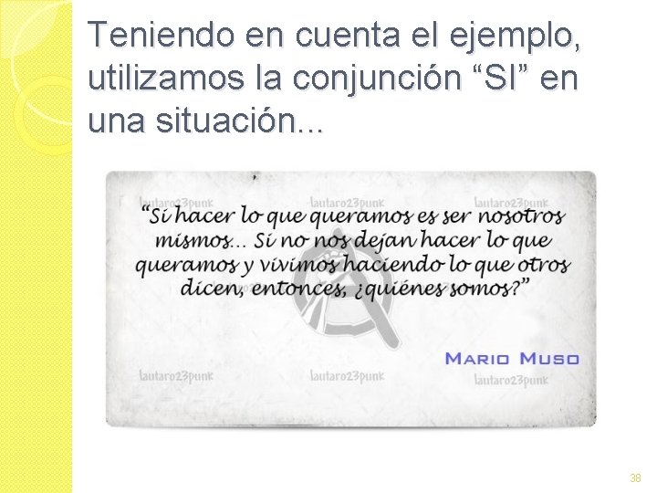 Teniendo en cuenta el ejemplo, utilizamos la conjunción “SI” en una situación. . .