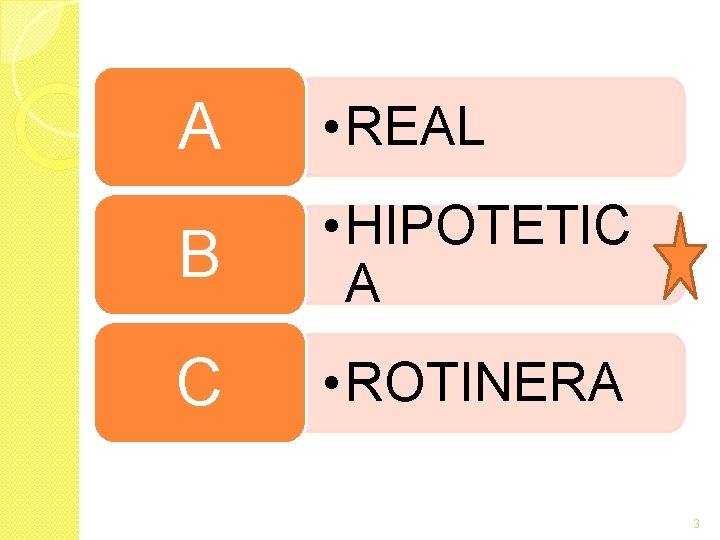 A • REAL B • HIPOTETIC A C • ROTINERA 3 