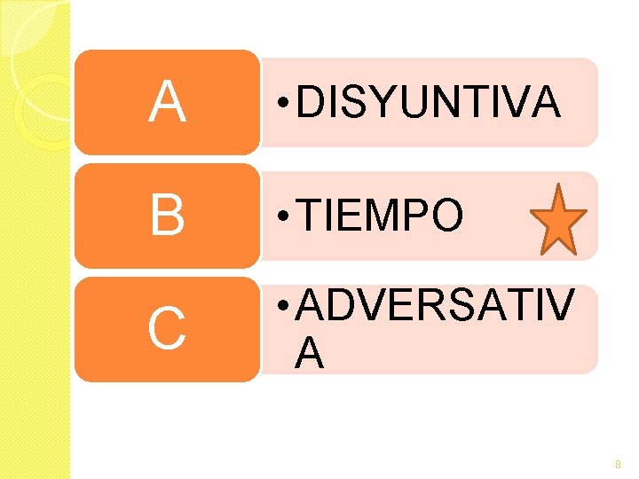 A • DISYUNTIVA B • TIEMPO C • ADVERSATIV A 8 