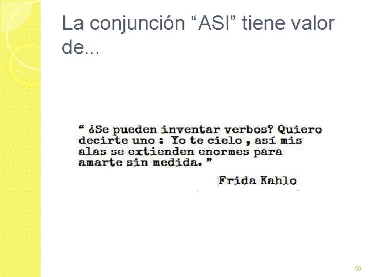 La conjunción “ASI” tiene valor de. . . 50 