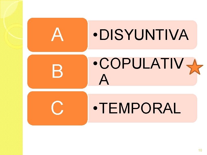 A • DISYUNTIVA B • COPULATIV A C • TEMPORAL 10 