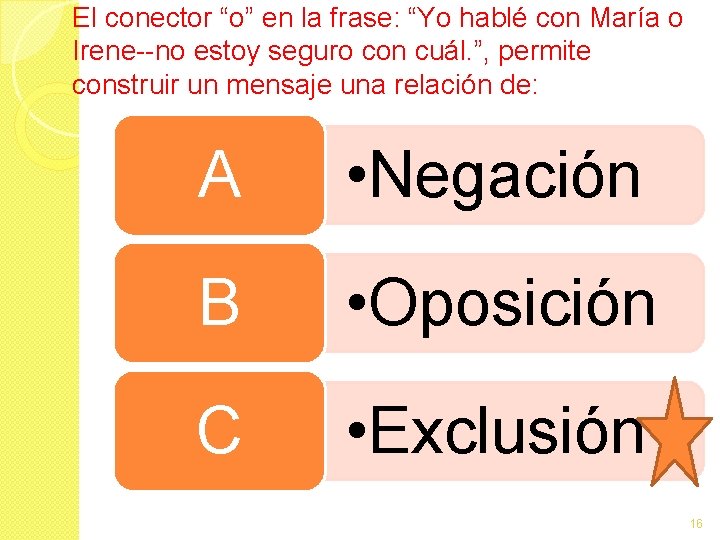 El conector “o” en la frase: “Yo hablé con María o Irene--no estoy seguro