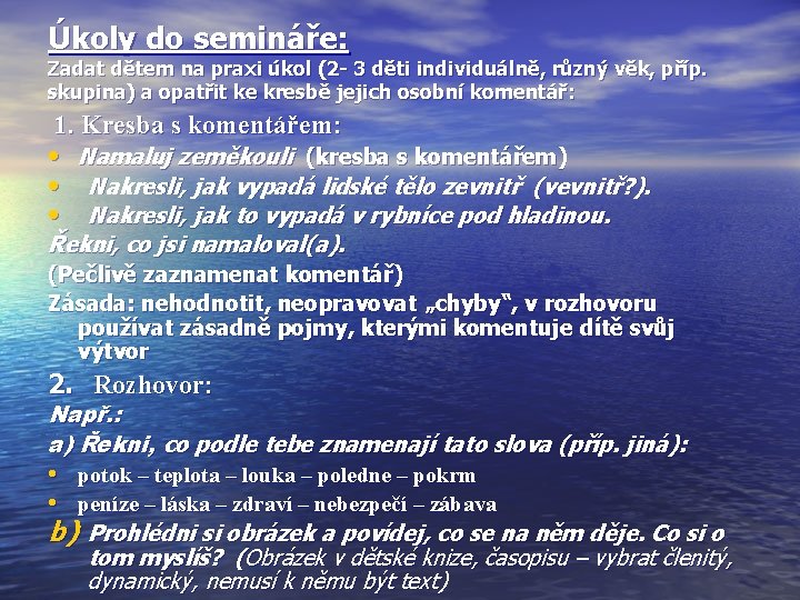 Úkoly do semináře: Zadat dětem na praxi úkol (2 - 3 děti individuálně, různý