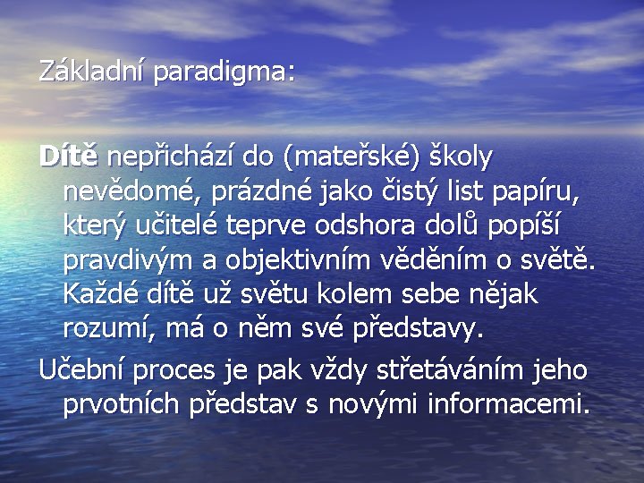 Základní paradigma: Dítě nepřichází do (mateřské) školy nevědomé, prázdné jako čistý list papíru, který