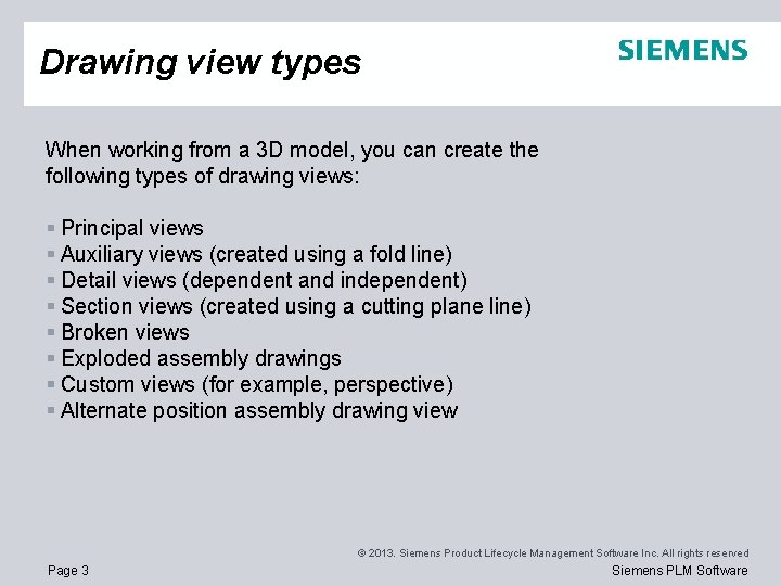 Drawing view types When working from a 3 D model, you can create the
