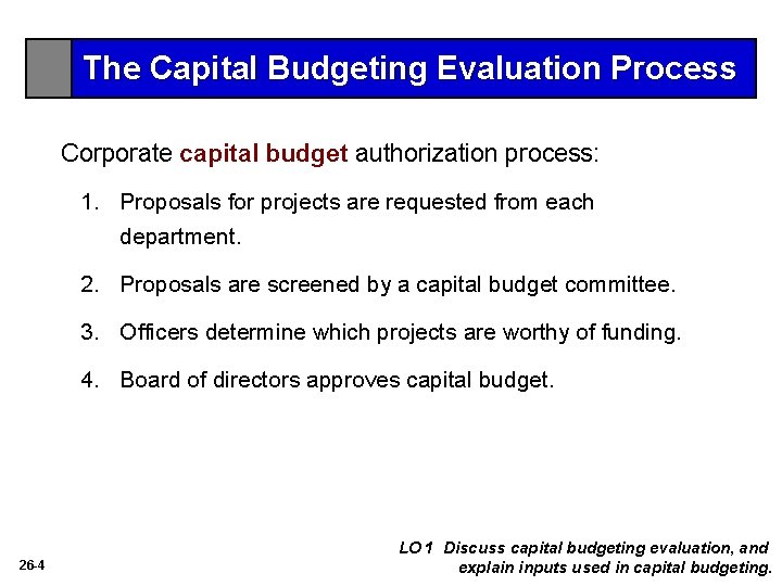 The Capital Budgeting Evaluation Process Corporate capital budget authorization process: 1. Proposals for projects