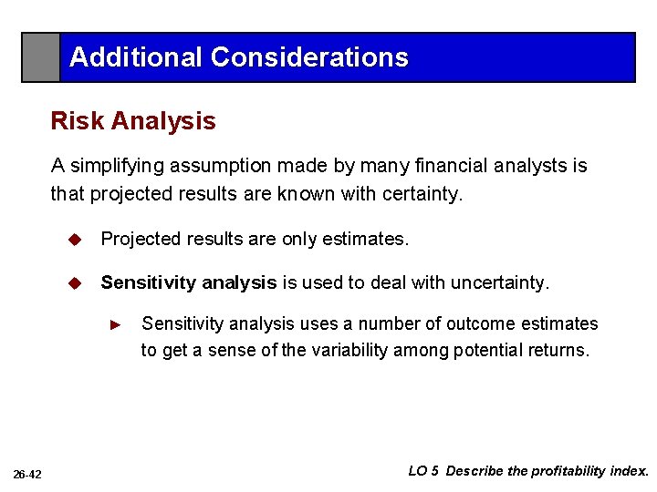 Additional Considerations Risk Analysis A simplifying assumption made by many financial analysts is that