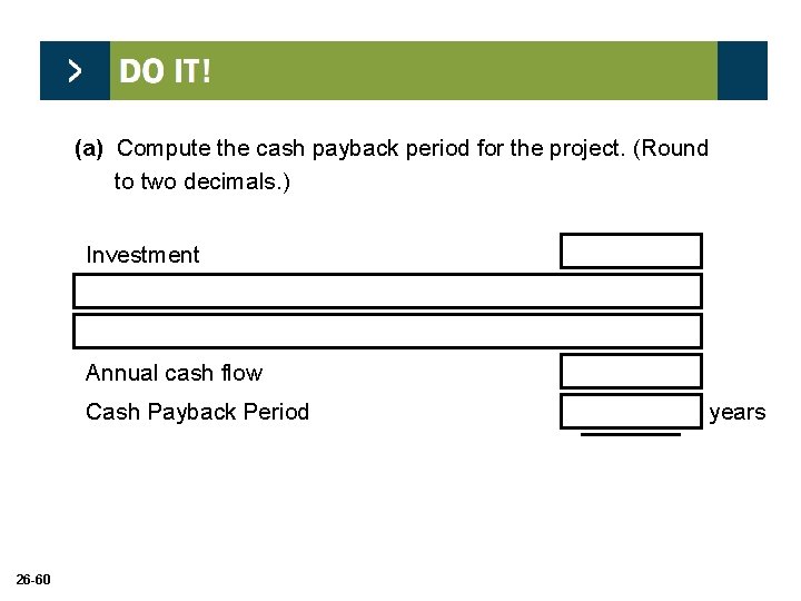 (a) Compute the cash payback period for the project. (Round to two decimals. )