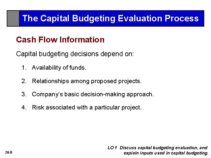 The Capital Budgeting Evaluation Process Cash Flow Information Capital budgeting decisions depend on: 1.