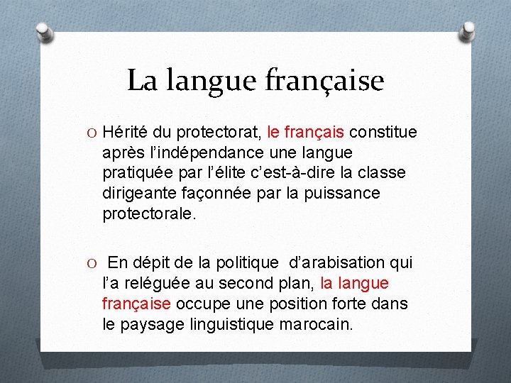 La langue française O Hérité du protectorat, le français constitue après l’indépendance une langue La langue française O Hérité du protectorat, le français constitue après l’indépendance une langue