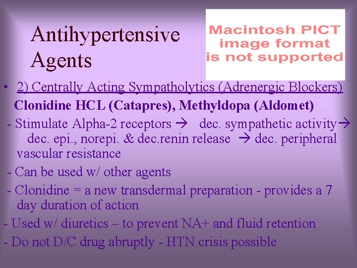 Antihypertensive Agents • 2) Centrally Acting Sympatholytics (Adrenergic Blockers) Clonidine HCL (Catapres), Methyldopa (Aldomet)