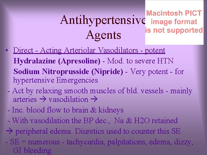 Antihypertensive Agents • Direct - Acting Arteriolar Vasodilators - potent Hydralazine (Apresoline) - Mod.