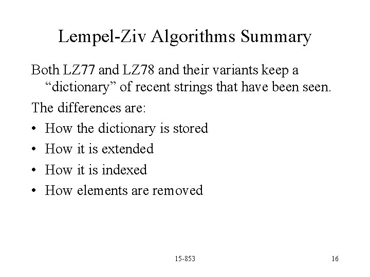 Lempel-Ziv Algorithms Summary Both LZ 77 and LZ 78 and their variants keep a
