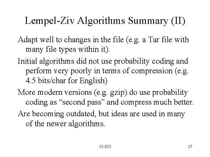 Lempel-Ziv Algorithms Summary (II) Adapt well to changes in the file (e. g. a