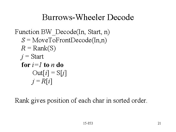 Burrows-Wheeler Decode Function BW_Decode(In, Start, n) S = Move. To. Front. Decode(In, n) R