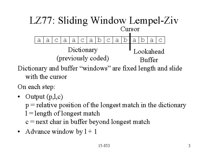 LZ 77: Sliding Window Lempel-Ziv Cursor a a c a b a c Dictionary
